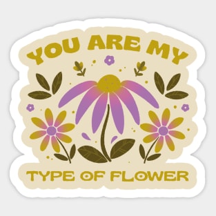 You are my type of flower Sticker